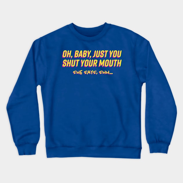 Oh Baby Just You Shut Your Mouth 1980s Crewneck Sweatshirt by FrogAndToadsWorkshop